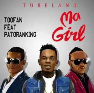 Toofan - Ma Girl ft. Patoranking